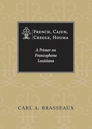 Seller image for French, Cajun, Creole, Houma: A Primer on Francophone Louisiana by Brasseaux, Carl A. [Paperback ] for sale by booksXpress