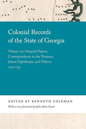Seller image for Colonial Records of the State of Georgia: Volume 20: Original Papers, Correspondence to the Trustees, James Oglethorpe, and Others, 1732-1735 (Georgia Open History Library) [Paperback ] for sale by booksXpress