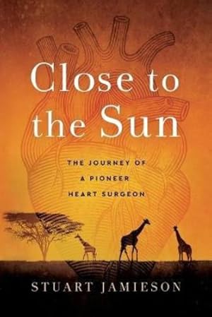 Seller image for Close to the Sun: The Journey of a Pioneer Heart Surgeon by Jamieson, Stuart [Paperback ] for sale by booksXpress