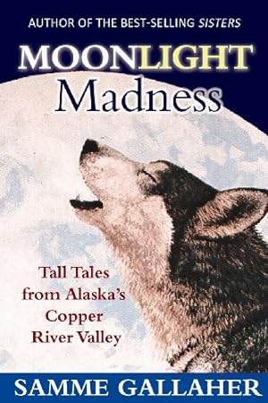 Seller image for Moonlight Madness: Tall Tales from Alaska's Copper River Valley by Samme Gallaher [Paperback ] for sale by booksXpress
