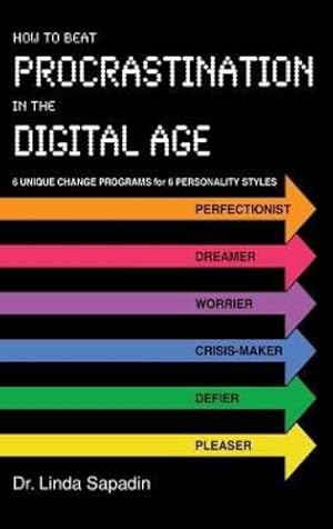 Seller image for How to Beat Procrastination in the Digital Age: 6 Unique Change Programs for 6 Personality Styles by Sapadin, Dr Linda [Hardcover ] for sale by booksXpress