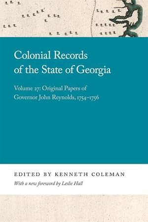 Seller image for Colonial Records of the State of Georgia: Volume 27: Original Papers of Governor John Reynolds, 1754-1756 (Georgia Open History Library) [Hardcover ] for sale by booksXpress