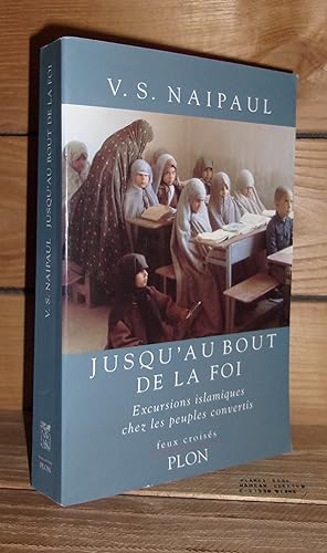 Seller image for JUSQU'AU BOUT DE LA FOI : Excursions Islamiques Chez Les Peuples Convertis - (beyond belief) for sale by Planet's books
