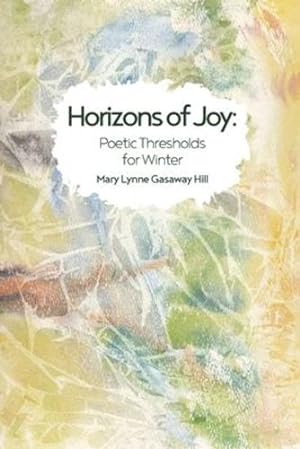Bild des Verkufers fr Horizons of Joy: Poetic Thresholds for Winter by Gasaway Hill, Mary Lynne [Paperback ] zum Verkauf von booksXpress