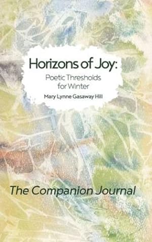 Seller image for Horizons of Joy: Poetic Thresholds for Winter - The Companion Journal by Gasaway Hill, Mary Lynne [Hardcover ] for sale by booksXpress