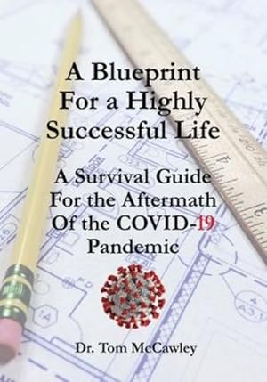Seller image for A Blueprint For a Highly Successful Life: A Survival Guide For the Aftermath Of the COVID-19 Pandemic by McCawley, Dr. Tom [Paperback ] for sale by booksXpress