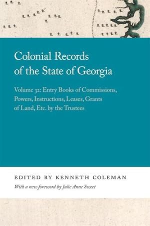 Seller image for Colonial Records of the State of Georgia: Volume 32: Entry Books of Commissions, Powers, Instructions, Leases, Grants of Land, Etc. by the Trustees (Georgia Open History Library) [Paperback ] for sale by booksXpress