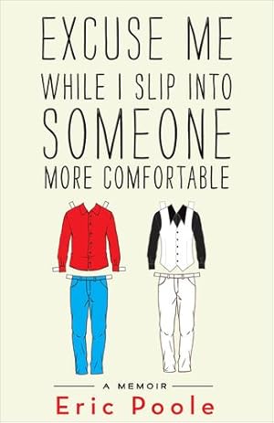 Seller image for Excuse Me While I Slip into Someone More Comfortable: A Memoir by Poole, Eric [Paperback ] for sale by booksXpress