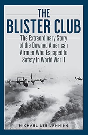 Seller image for The Blister Club: The Extraordinary Story of the Downed American Airmen Who Escaped to Safety in World War II by Lanning, Michael Lee [Hardcover ] for sale by booksXpress