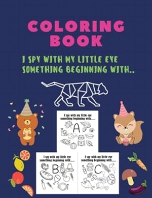 Immagine del venditore per Coloring Book, I spy with my little eye something beginning with: I spy with my little eye something beginning, coloring book, A-Z, ABC, ALPHABET: . activity book for kids, riddles, Picture [Soft Cover ] venduto da booksXpress