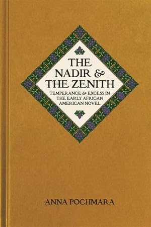 Seller image for The Nadir and the Zenith: Temperance and Excess in the Early African American Novel by Pochmara, Anna [Hardcover ] for sale by booksXpress