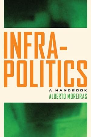 Seller image for Infrapolitics: A Handbook by Moreiras, Alberto [Hardcover ] for sale by booksXpress