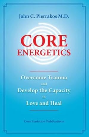 Bild des Verkufers fr Core Energetics: Developing the Capacity to Love And Heal by John C. Pierrakos [Paperback ] zum Verkauf von booksXpress