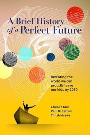 Seller image for A Brief History of a Perfect Future: Inventing the World We Can Proudly Leave Our Kids by 2050 by Mui, Chunka, Carroll, Paul, Andrews, Tim [Hardcover ] for sale by booksXpress