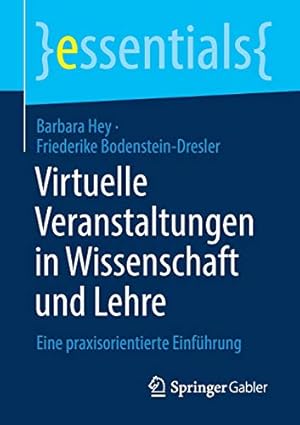 Imagen del vendedor de Virtuelle Veranstaltungen in Wissenschaft und Lehre: Eine praxisorientierte Einf ¼hrung (essentials) (German Edition) by Hey, Barbara, Bodenstein-Dresler, Friederike [Paperback ] a la venta por booksXpress