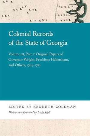 Seller image for Colonial Records of the State of Georgia: Volume 28, Part 2: Original Papers of Governor Wright, President Habersham, and Others, 1764-1782 (Georgia Open History Library) [Hardcover ] for sale by booksXpress