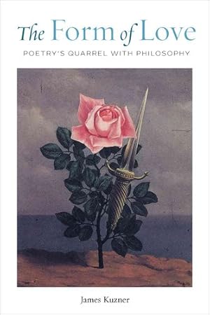 Image du vendeur pour The Form of Love: Poetryâ  s Quarrel with Philosophy by Kuzner, James [Hardcover ] mis en vente par booksXpress