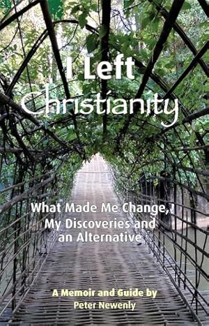 Seller image for I Left Christianity: What Made Me Change My Discoveries and An Alternative by Newenly, Peter [Paperback ] for sale by booksXpress