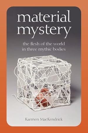 Bild des Verkufers fr Material Mystery: The Flesh of the World in Three Mythic Bodies by MacKendrick, Karmen [Hardcover ] zum Verkauf von booksXpress