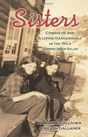 Seller image for Sisters: Coming of Age and Living Dangerously in the Wild Copper River by Gallaher, Samme, Gallaher, Aileen [Paperback ] for sale by booksXpress