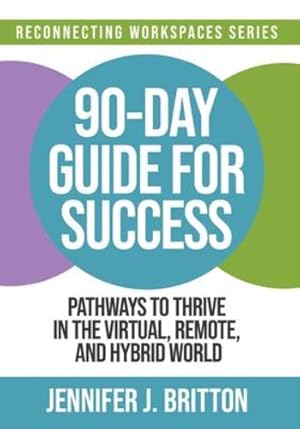 Image du vendeur pour 90-Day Guide for Success: Pathways to Thrive in the Virtual, Remote, and Hybrid World by Britton, Jennifer J. [Paperback ] mis en vente par booksXpress