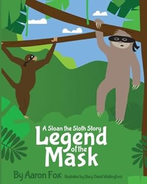 Imagen del vendedor de The Legend of the Mask: A Sloan the Sloth Story by Fox, Aaron [Paperback ] a la venta por booksXpress