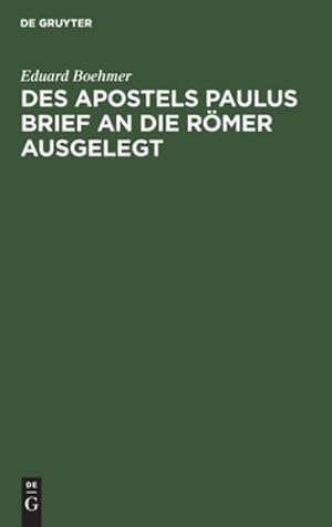 Image du vendeur pour Des Apostels Paulus Brief an Die R¶mer Ausgelegt (German Edition) by Boehmer, Eduard [Hardcover ] mis en vente par booksXpress