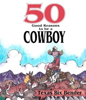 Seller image for 50 Good Reasons To Be A Cowboy by Bender, Texas Bix [Paperback ] for sale by booksXpress