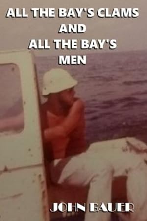 Immagine del venditore per All The Bay's Clams And All The Bay's Men by Bauer, John [Paperback ] venduto da booksXpress