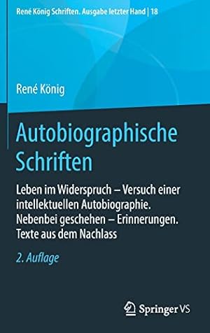 Image du vendeur pour Autobiographische Schriften: Leben im Widerspruch    Versuch einer intellektuellen Autobiographie. Nebenbei geschehen    Erinnerungen. Texte aus dem . Ausgabe letzter Hand, 18) (German Edition) by K ¶nig, Ren © [Hardcover ] mis en vente par booksXpress