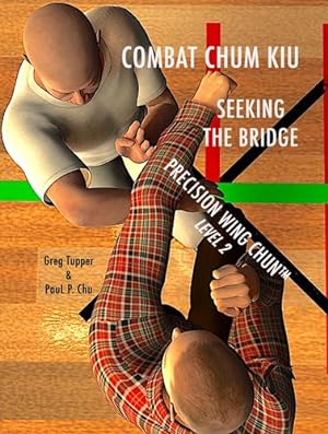 Imagen del vendedor de Combat Chum Kiu: Seeking the Bridge (Precision Wing Chun) by Tupper, Greg, Chu, Paul P [Hardcover ] a la venta por booksXpress