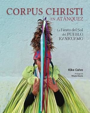 Bild des Verkufers fr Corpus Christi en At ¡nquez. La Fiesta del Sol del Pueblo Kankuamo en Colombia. (Spanish Edition) by Calvo, Kike [Paperback ] zum Verkauf von booksXpress