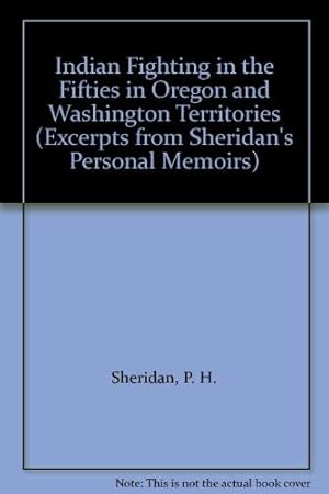 Bild des Verkufers fr Indian Fighting in the Fifties in Oregon and Washington Territories (Excerpts from Sheridan's Personal Memoirs) zum Verkauf von Redux Books