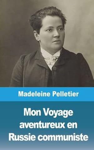 Seller image for Mon Voyage aventureux en Russie communiste (French Edition) by Pelletier, Madeleine [Paperback ] for sale by booksXpress