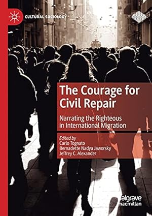 Immagine del venditore per The Courage for Civil Repair: Narrating the Righteous in International Migration (Cultural Sociology) [Paperback ] venduto da booksXpress