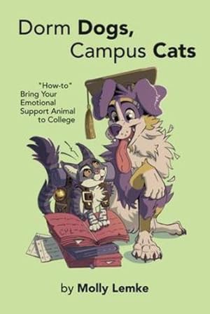 Seller image for Dorm Dogs, Campus Cats: "How-to" Bring Your Emotional Support Animal to College by Lemke, Molly [Paperback ] for sale by booksXpress