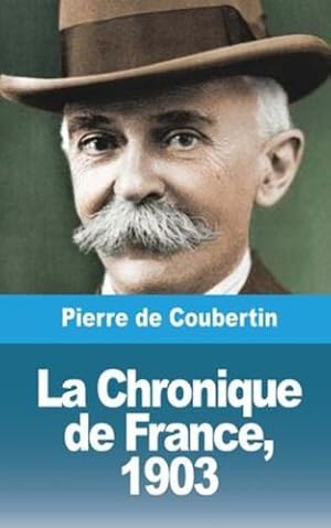 Bild des Verkufers fr La Chronique de France, 1903 (French Edition) by Coubertin, Pierre De [Paperback ] zum Verkauf von booksXpress