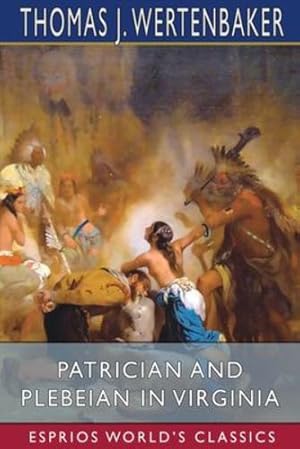 Seller image for Patrician and Plebeian in Virginia (Esprios Classics) by Wertenbaker, Thomas J [Paperback ] for sale by booksXpress