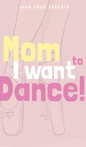 Imagen del vendedor de Mom I want to dance! by Argento, Juan Cruz [Hardcover ] a la venta por booksXpress