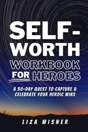 Seller image for Self-Worth Workbook For Heroes: A 30 Day Quest to Capture and Celebrate Your Heroic Wins by Wisner, Liza [Paperback ] for sale by booksXpress