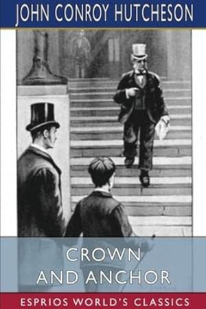 Bild des Verkufers fr Crown and Anchor (Esprios Classics) by Hutcheson, John Conroy [Paperback ] zum Verkauf von booksXpress