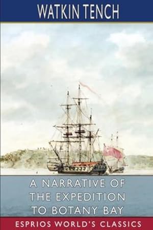 Seller image for A Narrative of the Expedition to Botany Bay (Esprios Classics) by Tench, Watkin [Paperback ] for sale by booksXpress
