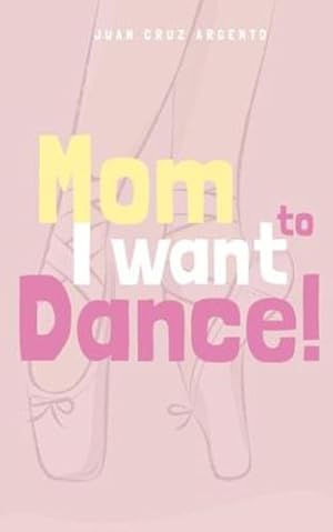 Imagen del vendedor de Mom I want to dance! by Argento, Juan Cruz [Paperback ] a la venta por booksXpress