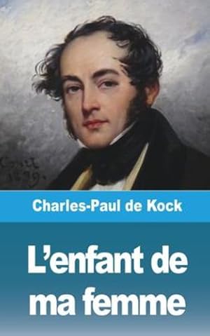 Imagen del vendedor de L'enfant de ma femme (French Edition) by Kock, Charles-Paul de [Paperback ] a la venta por booksXpress