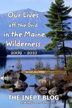 Imagen del vendedor de Our Lives off the Grid in the Maine 2009 - 2010 Wilderness by Willey, Lori-Ann [Paperback ] a la venta por booksXpress