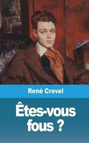 Bild des Verkufers fr   tes-vous fous ? (French Edition) by Crevel, Ren © [Paperback ] zum Verkauf von booksXpress