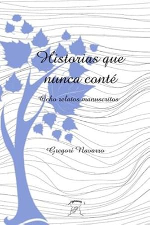 Seller image for Historias que nunca cont ©: Ocho relatos manuscritos (Spanish Edition) by Navarro Erenas, Gregori [Paperback ] for sale by booksXpress