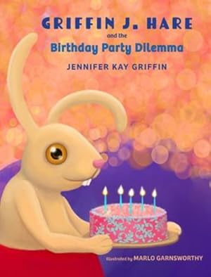 Seller image for Griffin J.Hare and the Birthday Party Dilemma by Griffin, Jennifer, Garnsworthy [Hardcover ] for sale by booksXpress