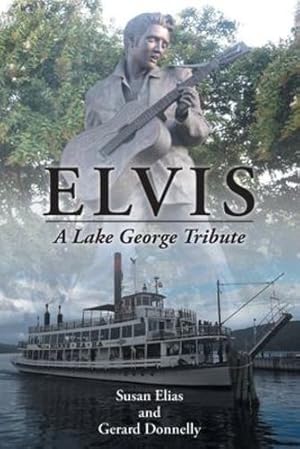 Imagen del vendedor de Elvis: A Lake George Tribute by Elias, Susan, Donnelly, Gerard [Paperback ] a la venta por booksXpress