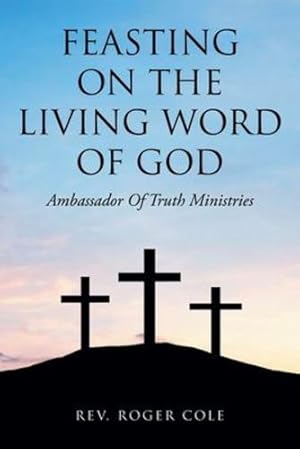 Seller image for Feasting on the Living Word of God: Ambassador of Truth Ministries by Cole, REV Roger [Paperback ] for sale by booksXpress